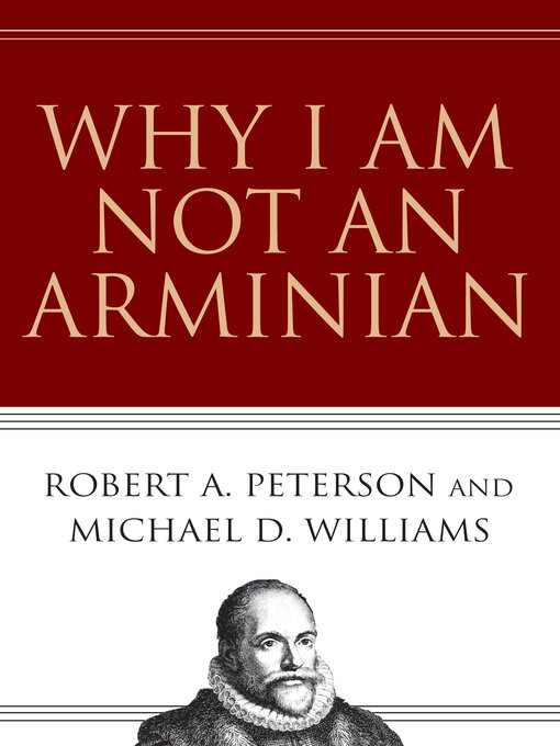 Title details for Why I Am Not an Arminian by Robert A. Peterson - Wait list